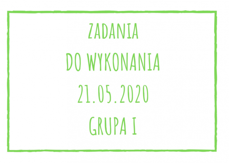 Zadania dydaktyczne na czwartek 21.05.2020 dla grupy I ul. Liściasta