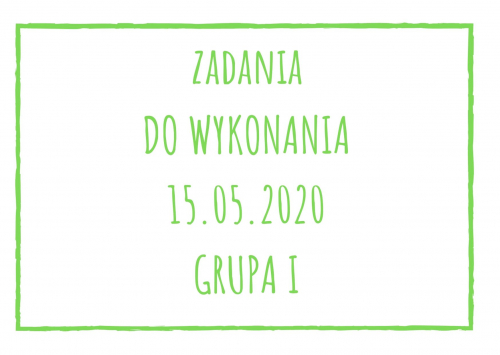 Zadania dydaktyczne na piątek 15.05.2020 dla grupy I ul. Liściasta